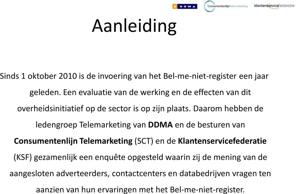 Daarom hebben de ledengroep Telemarketing van DDMAen de besturen van Consumentenlijn Telemarketing(SCT) en de