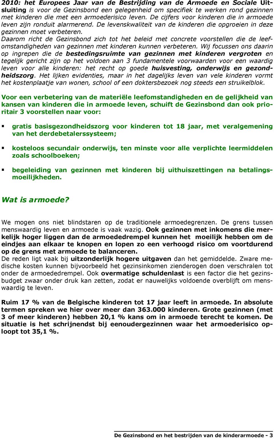 Daarom richt de Gezinsbond zich tot het beleid met concrete voorstellen die de leefomstandigheden van gezinnen met kinderen kunnen verbeteren.