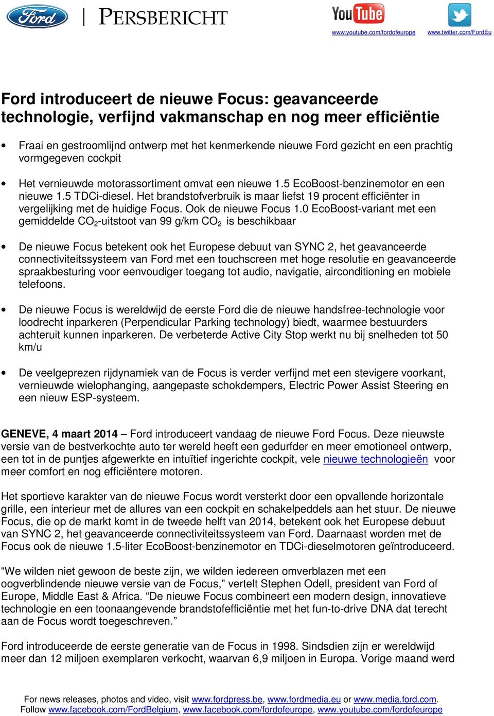 prachtig vormgegeven cockpit Het vernieuwde motorassortiment omvat een nieuwe 1.5 EcoBoost-motor en een nieuwe 1.5 TDCi-diesel.