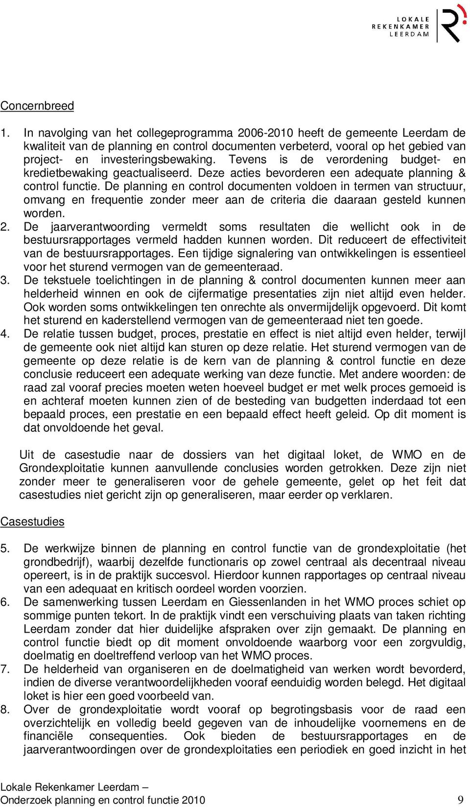 Tevens is de verordening budget- en kredietbewaking geactualiseerd. Deze acties bevorderen een adequate planning & control functie.