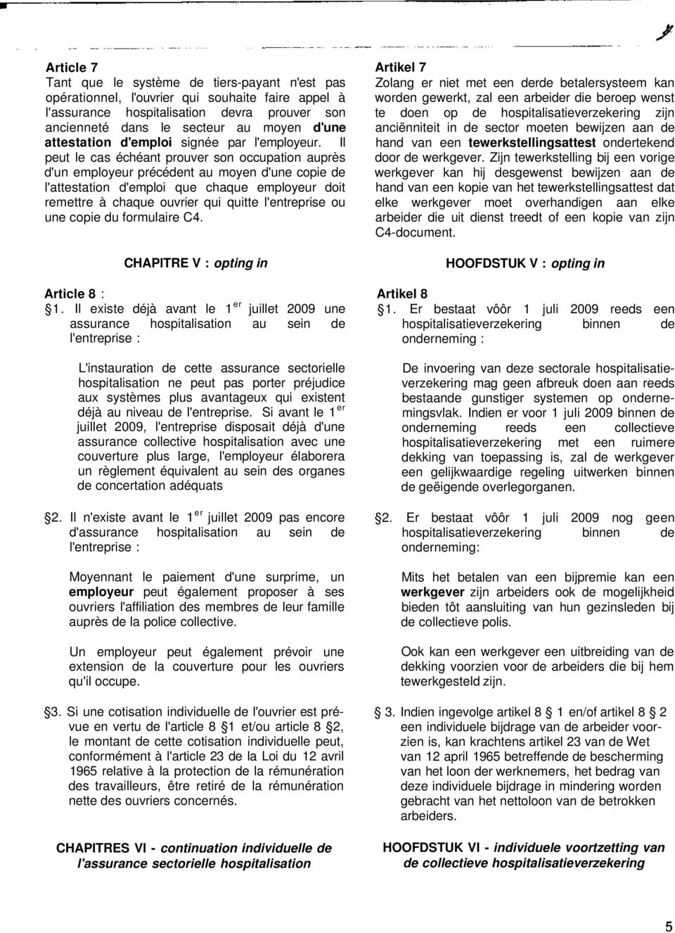 Il peut le cas échéant prouver son occupation auprès d'un employeur précédent au moyen d'une copie de l'attestation d'emploi que chaque employeur doit remettre à chaque ouvrier qui quitte