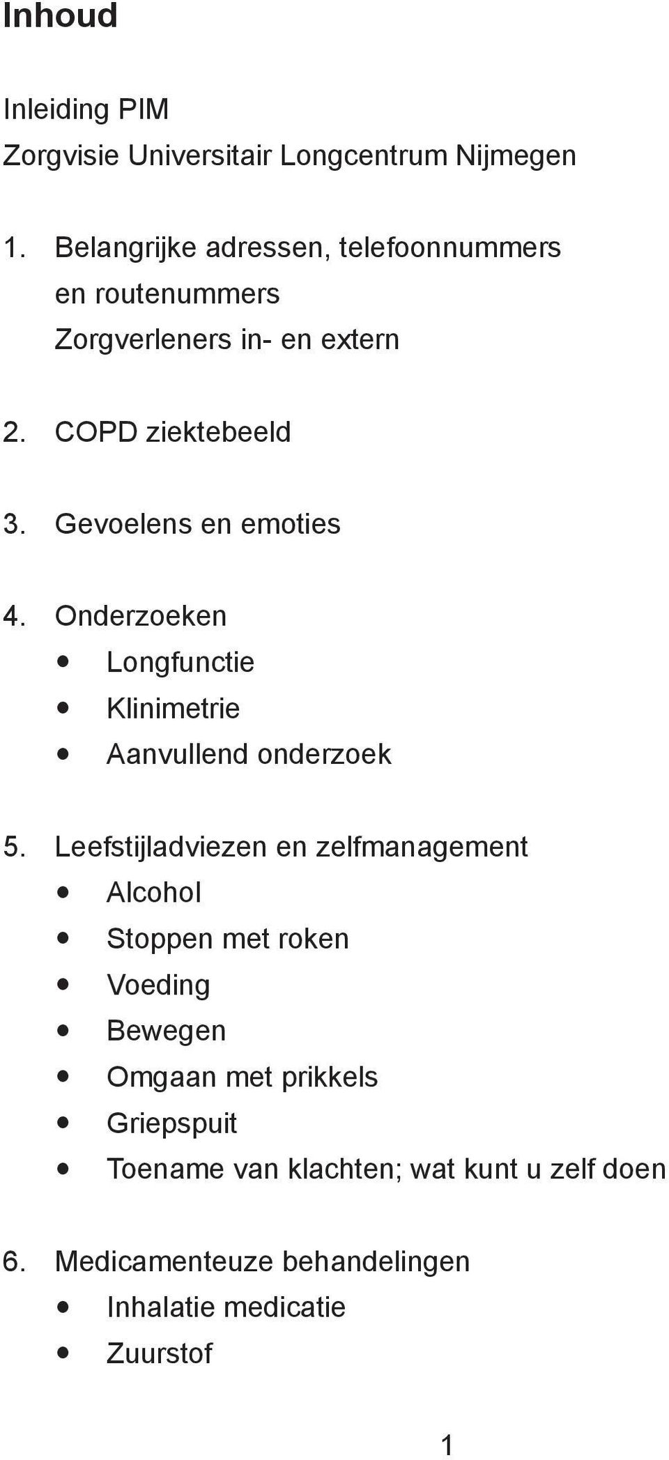 Gevoelens en emoties 4. Onderzoeken Longfunctie Klinimetrie Aanvullend onderzoek 5.