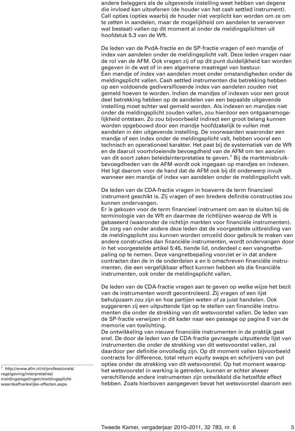 meldingsplichten uit hoofdstuk 5.3 van de Wft. De leden van de PvdA-fractie en de SP-fractie vragen of een mandje of index van aandelen onder de meldingsplicht valt.