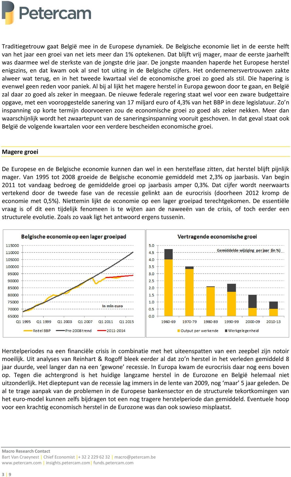 De jongste maanden haperde het Europese herstel enigszins, en dat kwam ook al snel tot uiting in de Belgische cijfers.