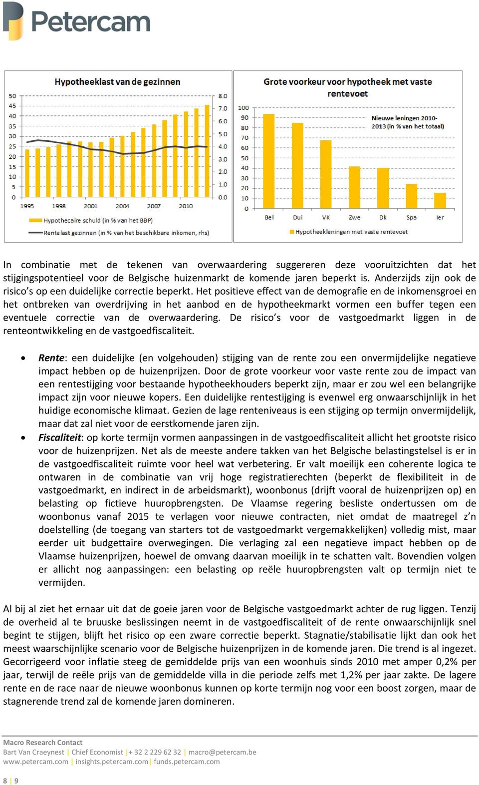 Het positieve effect van de demografie en de inkomensgroei en het ontbreken van overdrijving in het aanbod en de hypotheekmarkt vormen een buffer tegen een eventuele correctie van de overwaardering.