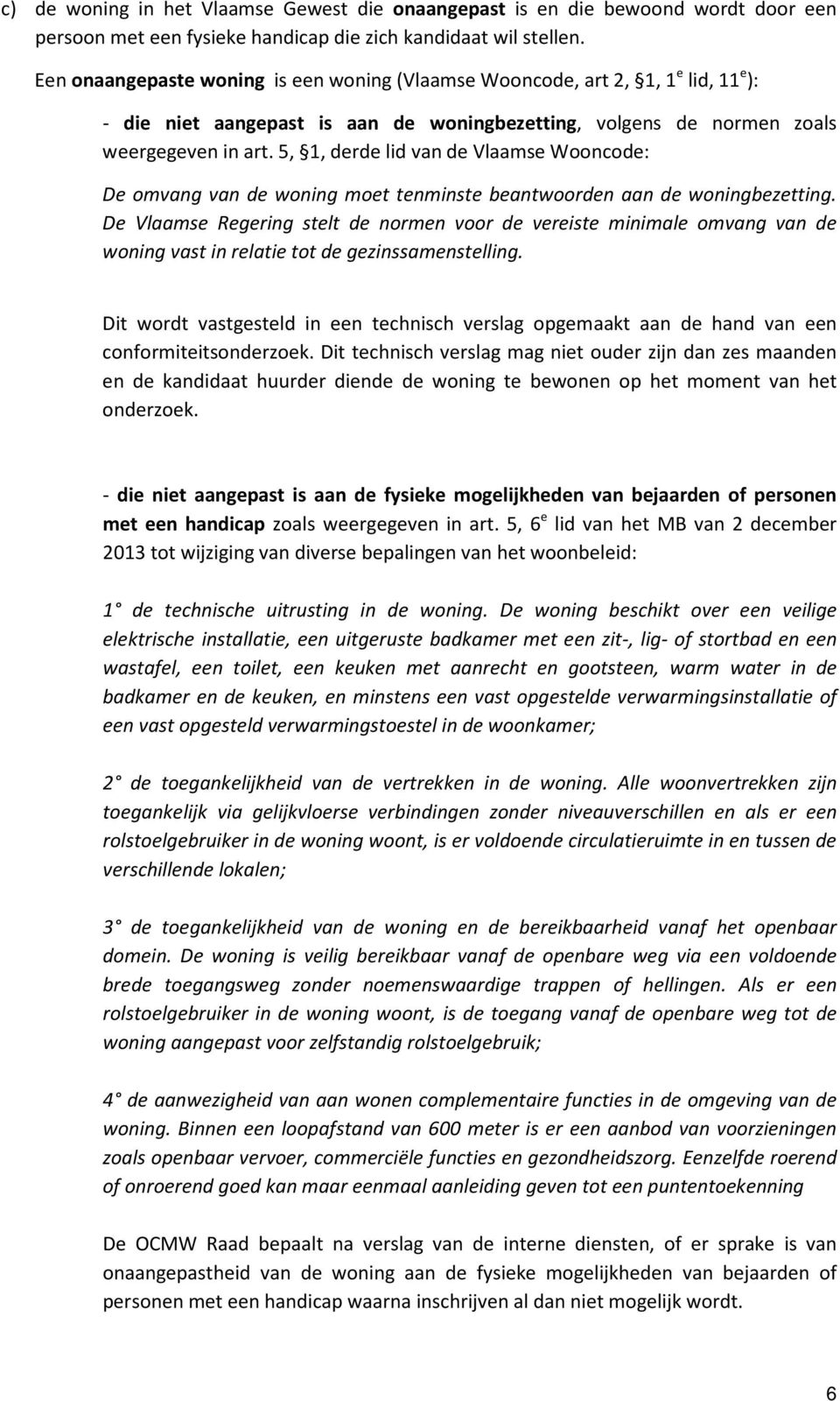 5, 1, derde lid van de Vlaamse Wooncode: De omvang van de woning moet tenminste beantwoorden aan de woningbezetting.