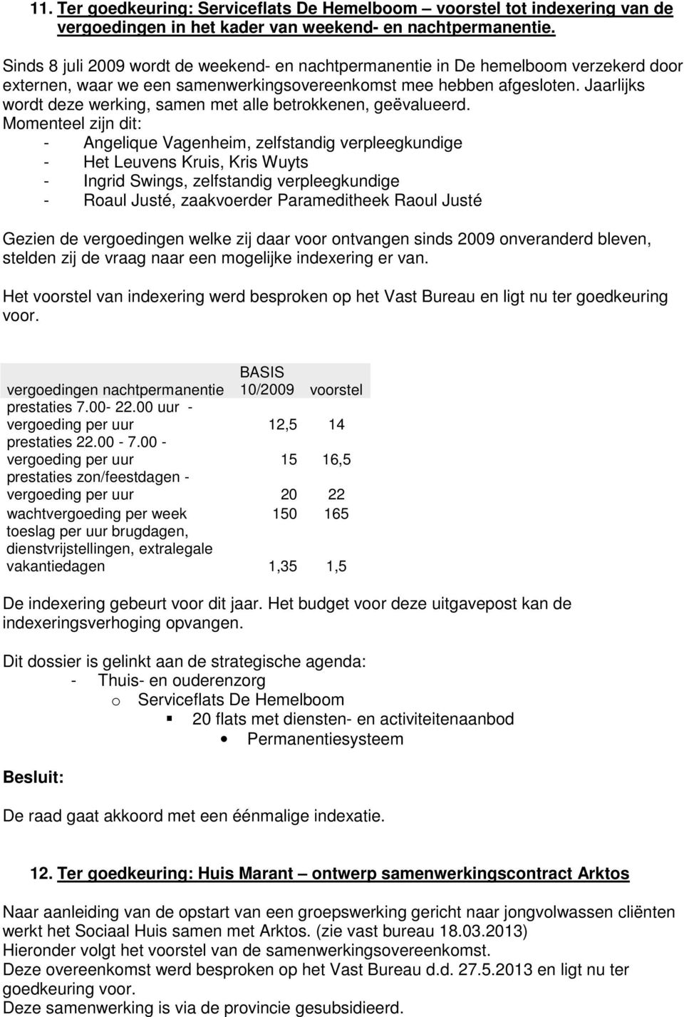 Jaarlijks wordt deze werking, samen met alle betrokkenen, geëvalueerd.