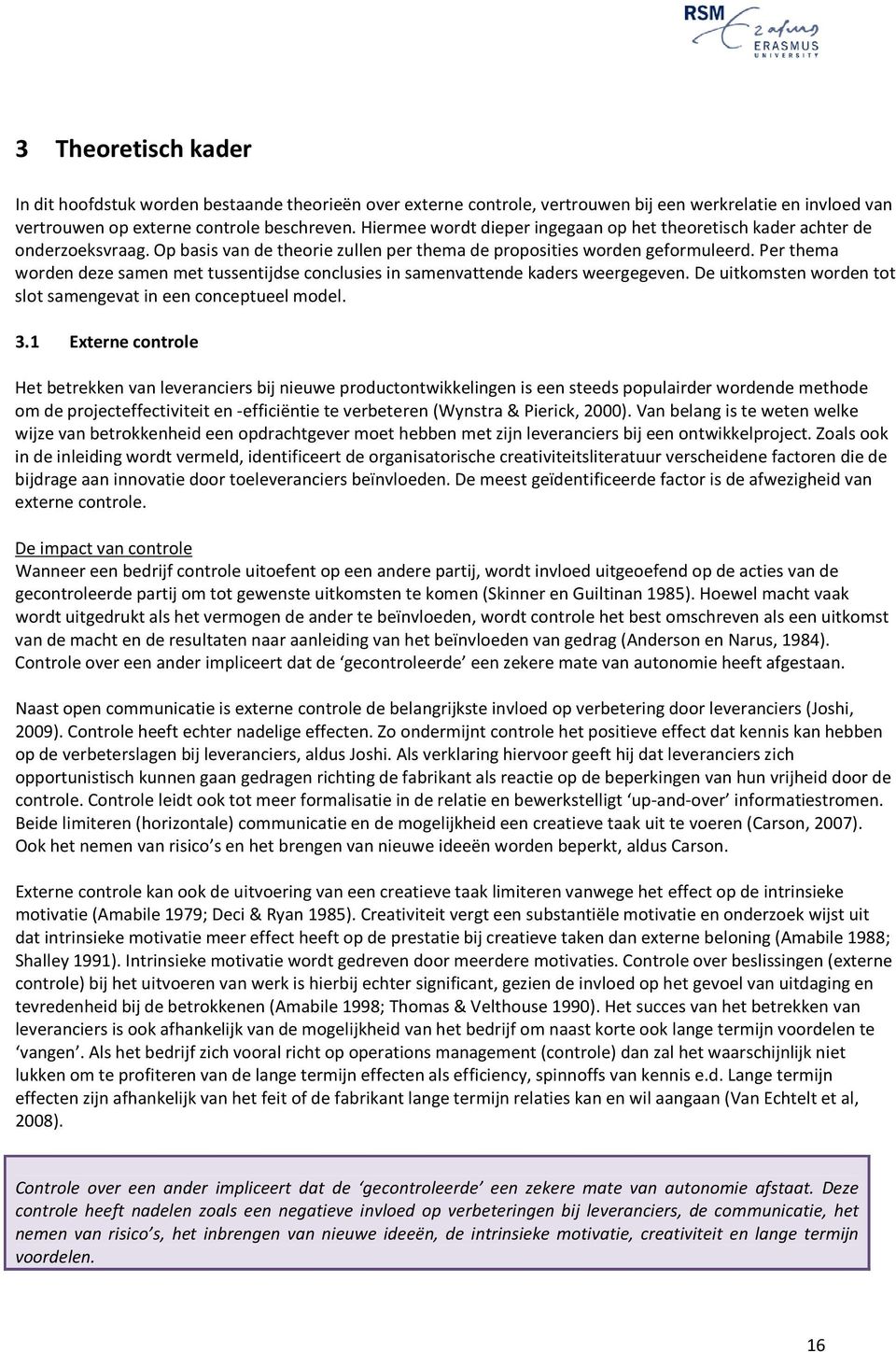 Per thema worden deze samen met tussentijdse conclusies in samenvattende kaders weergegeven. De uitkomsten worden tot slot samengevat in een conceptueel model. 3.