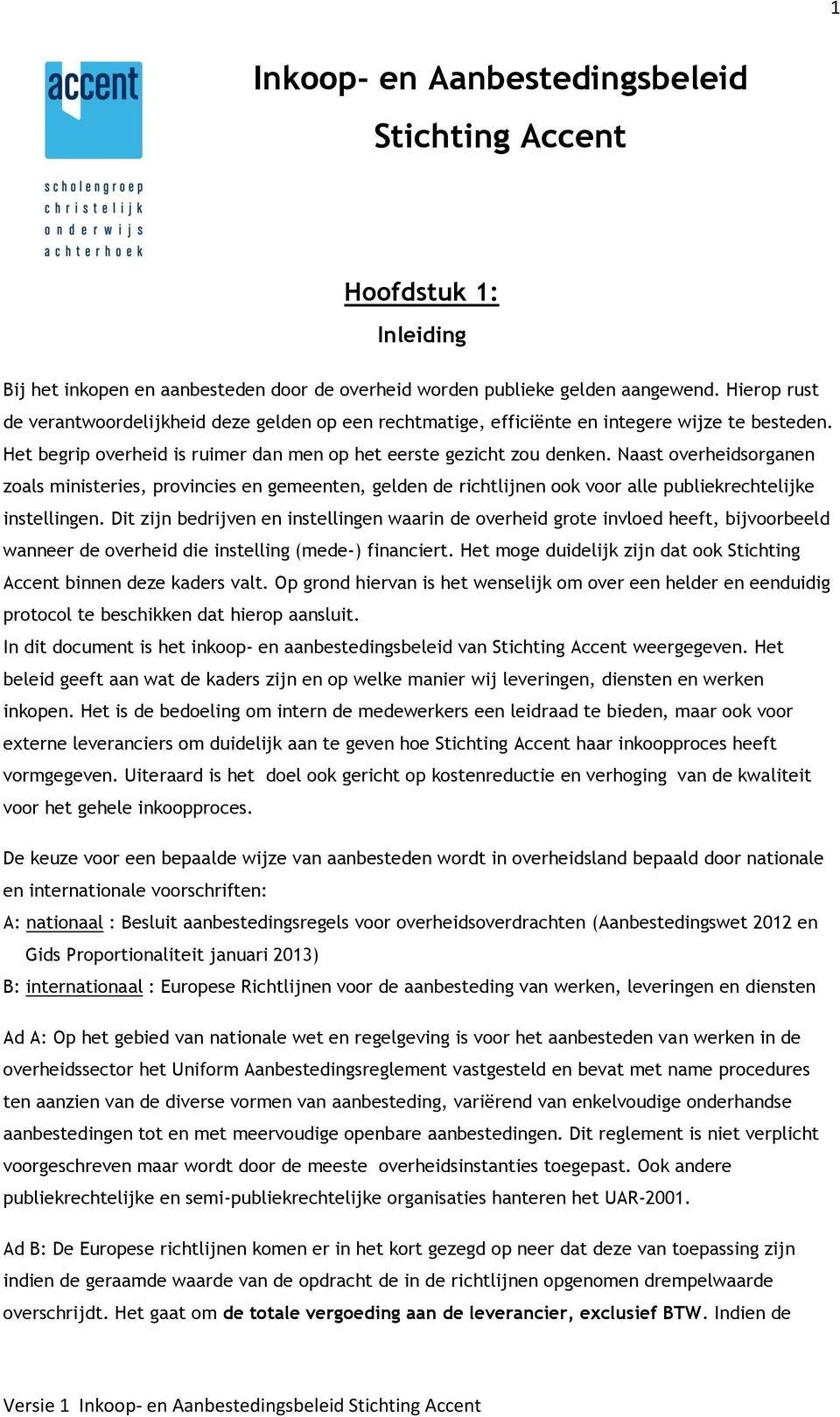 Naast overheidsorganen zoals ministeries, provincies en gemeenten, gelden de richtlijnen ook voor alle publiekrechtelijke instellingen.