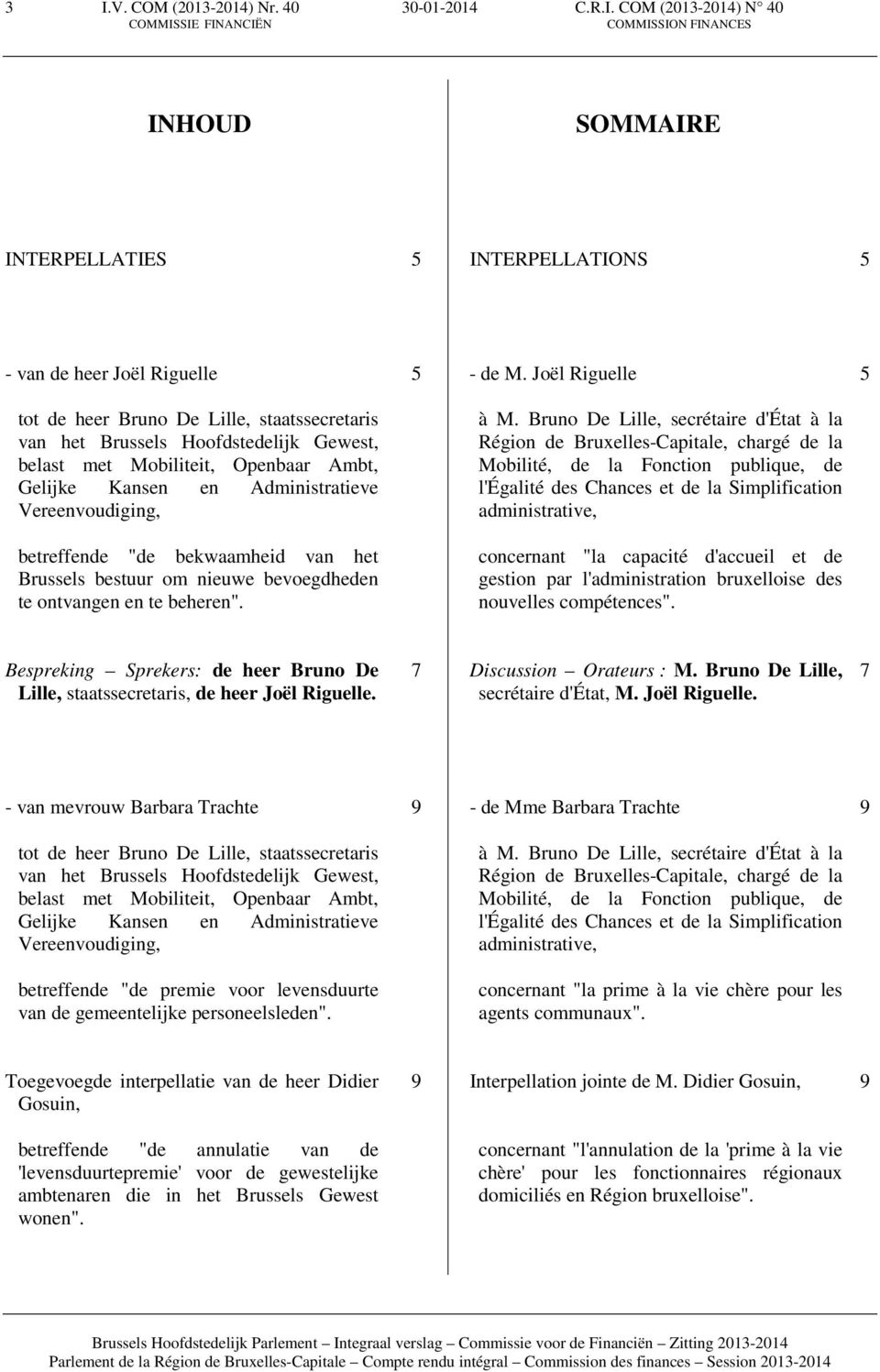 bevoegdheden te ontvangen en te beheren". 5 - de M. Joël Riguelle à M.