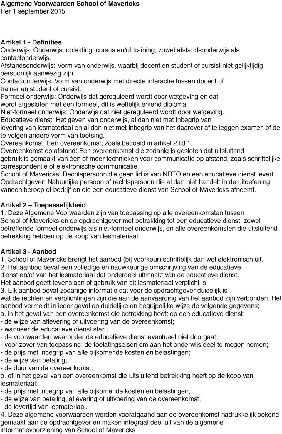 Contactonderwijs: Vorm van onderwijs met directe interactie tussen docent of trainer en student of cursist.