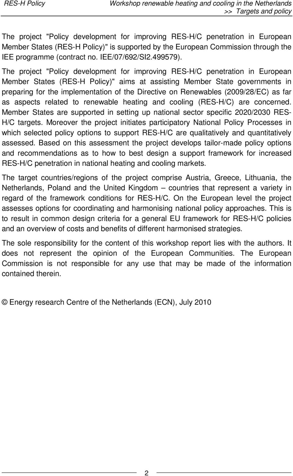 The project "Policy development for improving RES-H/C penetration in European Member States (RES-H Policy)" aims at assisting Member State governments in preparing for the implementation of the