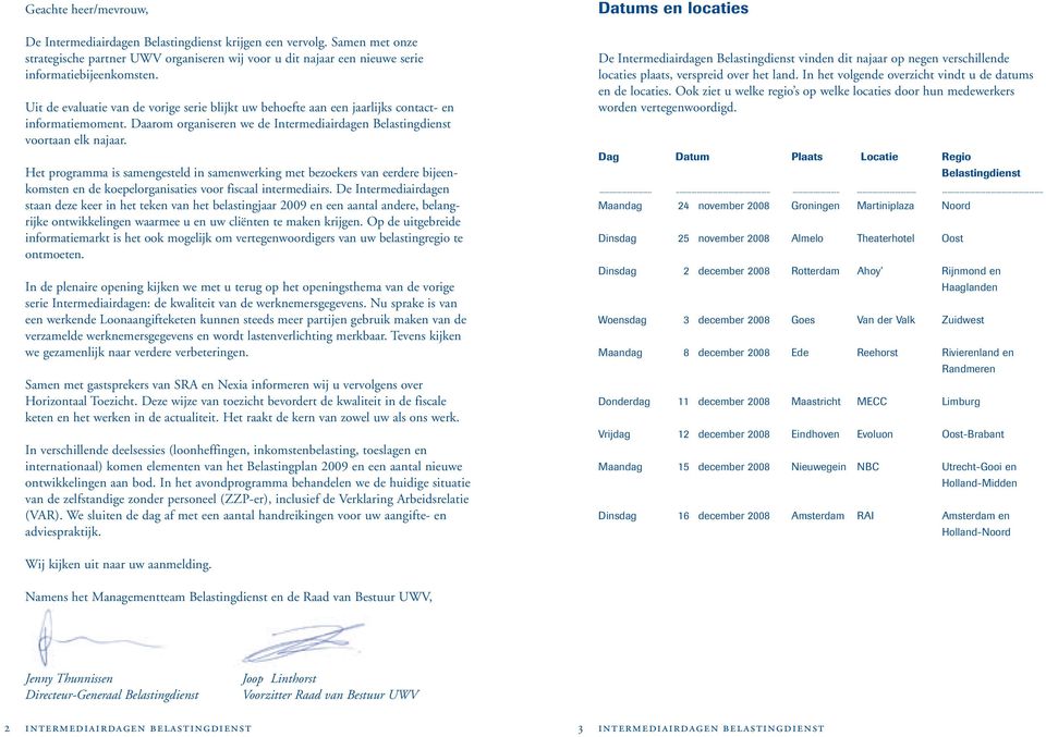 Het programma is samengesteld in samenwerking met bezoekers van eerdere bijeenkomsten en de koepelorganisaties voor fiscaal intermediairs.