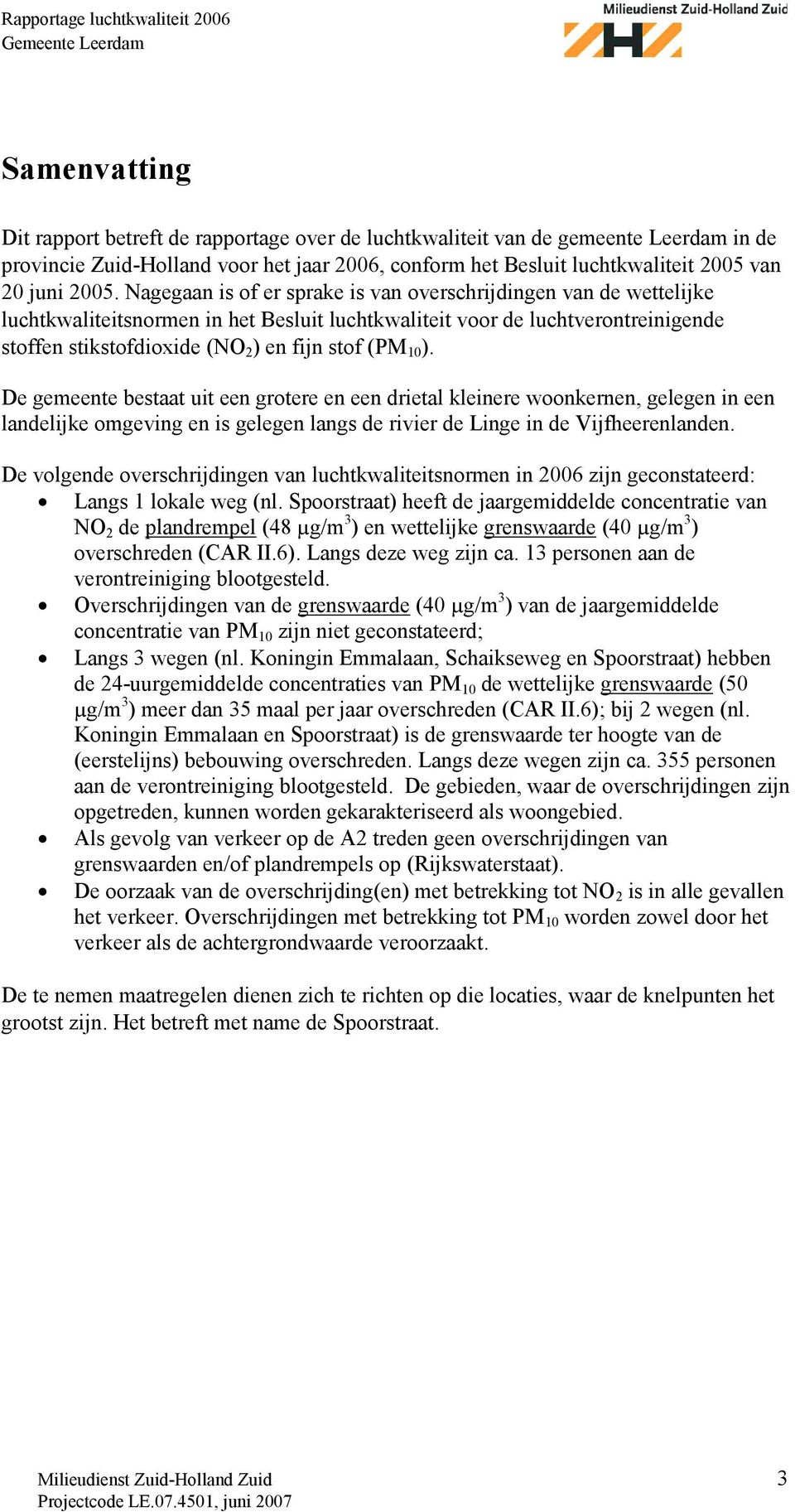 10 ). De gemeente bestaat uit een grotere en een drietal kleinere woonkernen, gelegen in een landelijke omgeving en is gelegen langs de rivier de Linge in de Vijfheerenlanden.