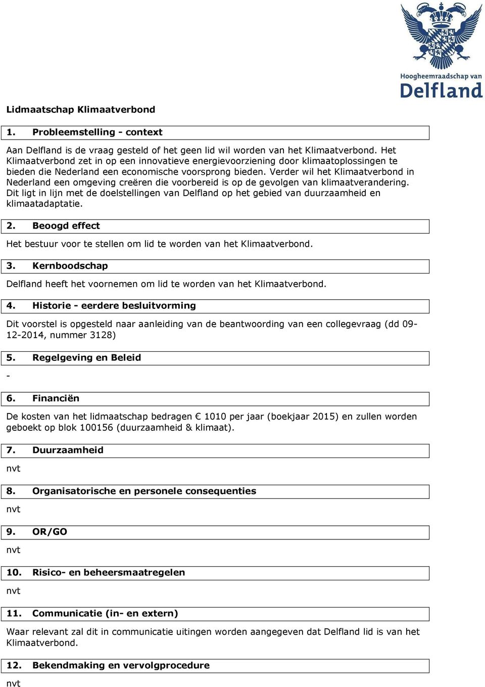 Verder wil het Klimaatverbond in Nederland een omgeving creëren die voorbereid is op de gevolgen van klimaatverandering.