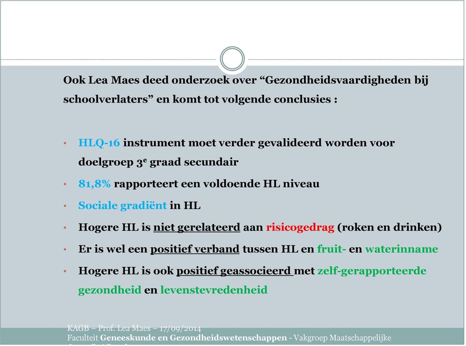 Gezondheidsvaardigheden bij schoolverlaters en komt tot volgende conclusies : HLQ-16 instrument moet verder gevalideerd worden voor doelgroep 3 e graad