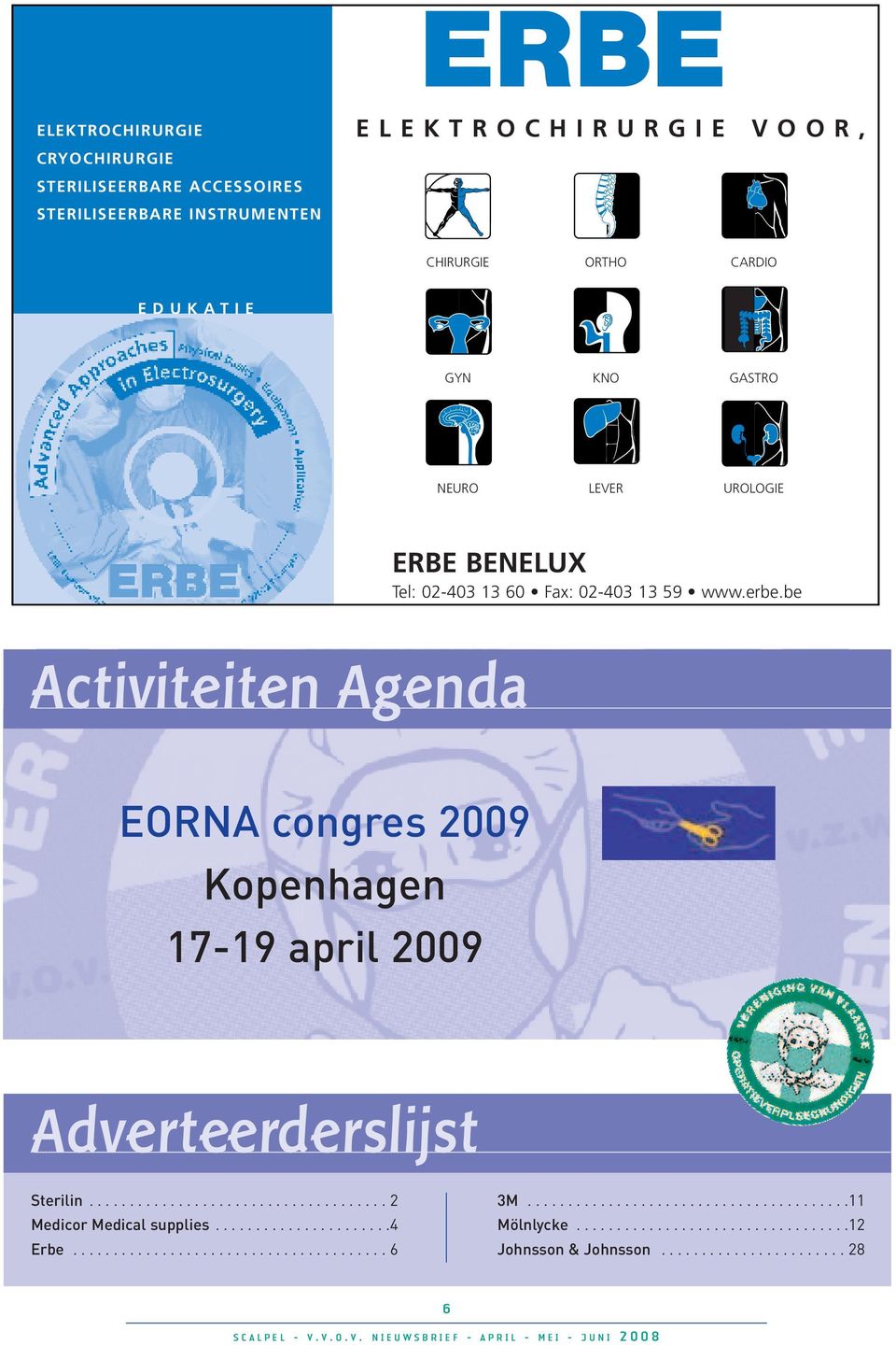 be Activiteiten Agenda EORNA congres 2009 Kopenhagen 17-19 april 2009 Adverteerderslijst Sterilin..................................... 2 Medicor Medical supplies.