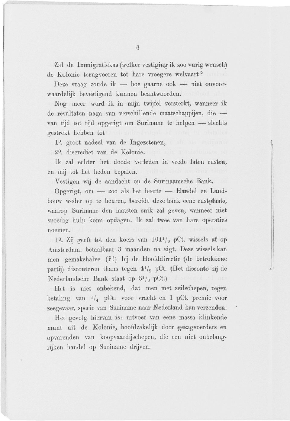 Nog meer word ik in mijn twijfel versterkt, wanneeï ik de resultaten nag-a van verschillende maatschappijen, die van tijd tot tijd opgerigt om Suriname te helpen slechts gestrekt hebben tot 1".