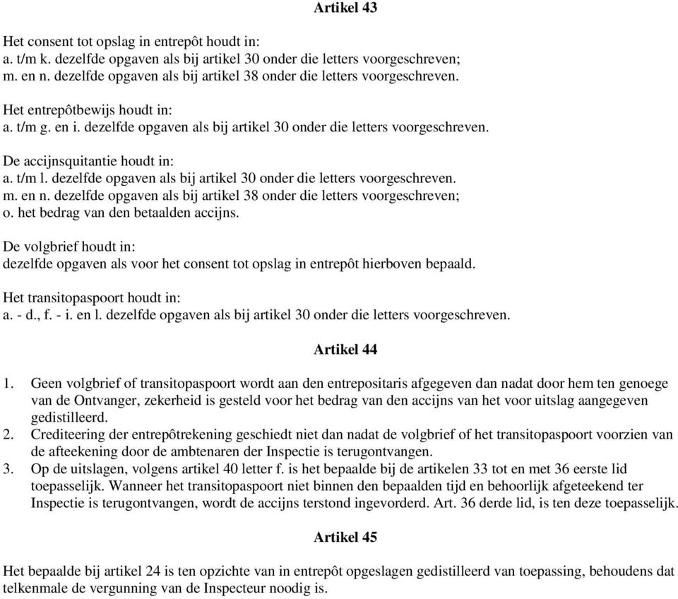 De accijnsquitantie houdt in: a. t/m l. dezelfde opgaven als bij artikel 30 onder die letters voorgeschreven. m. en n. dezelfde opgaven als bij artikel 38 onder die letters voorgeschreven; o.