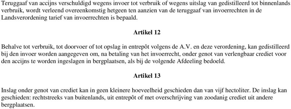 en deze verordening, kan gedistilleerd bij den invoer worden aangegeven om, na betaling van het invoerrecht, onder genot van verlengbaar crediet voor den accijns te worden ingeslagen in bergplaatsen,