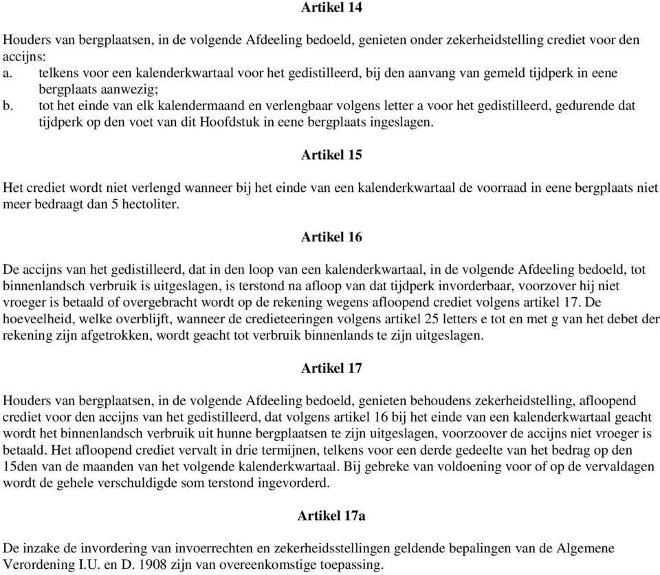 tot het einde van elk kalendermaand en verlengbaar volgens letter a voor het gedistilleerd, gedurende dat tijdperk op den voet van dit Hoofdstuk in eene bergplaats ingeslagen.