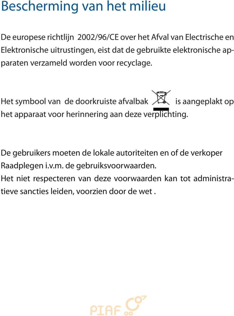 Het symbool van de doorkruiste afvalbak het apparaat voor herinnering aan deze verplichting.