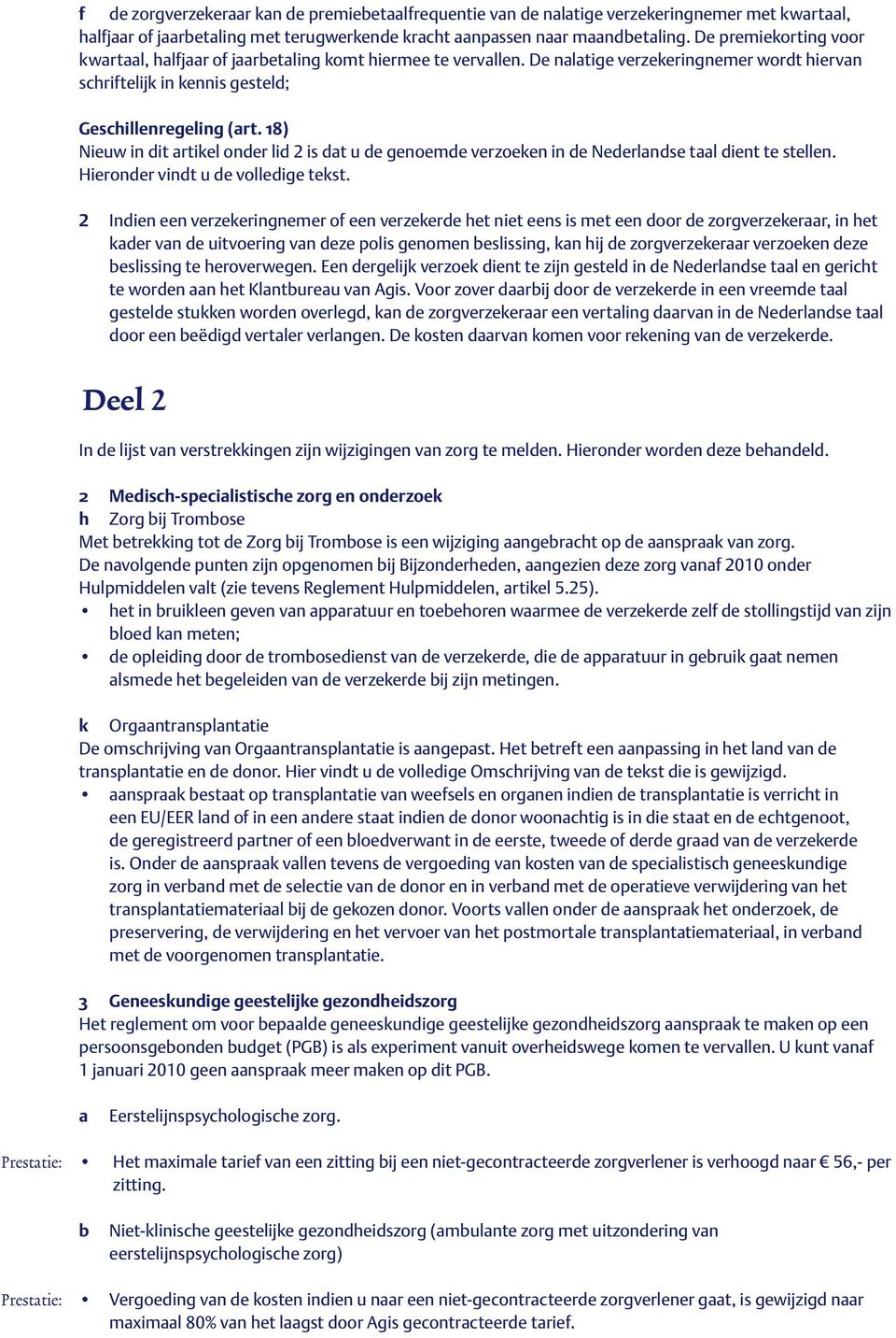 18) Nieuw in dit artikel onder lid 2 is dat u de genoemde verzoeken in de Nederlandse taal dient te stellen. Hieronder vindt u de e tekst.