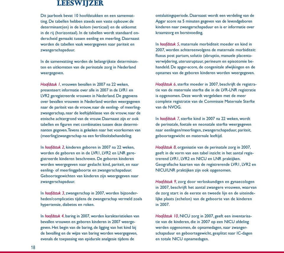 In de samenvatting worden de belangrijkste determinanten en uitkomsten van de perinatale zorg in Nederland weergegeven.