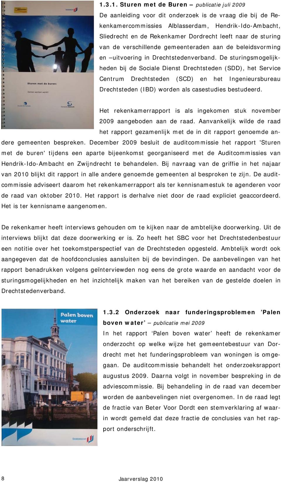 De sturingsmogelijkheden bij de Sociale Dienst Drechtsteden (SDD), het Service Centrum Drechtsteden (SCD) en het Ingenieursbureau Drechtsteden (IBD) worden als casestudies bestudeerd.