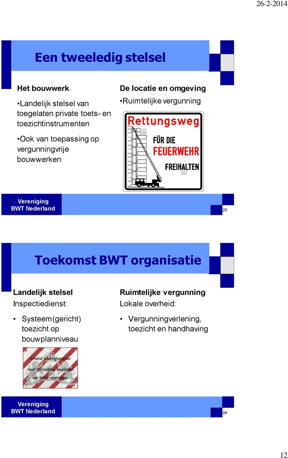 bouwwerken Vereniging BWT Nederland 23 Toekomst BWT organisatie Landelijk stelsel Inspectiedienst: