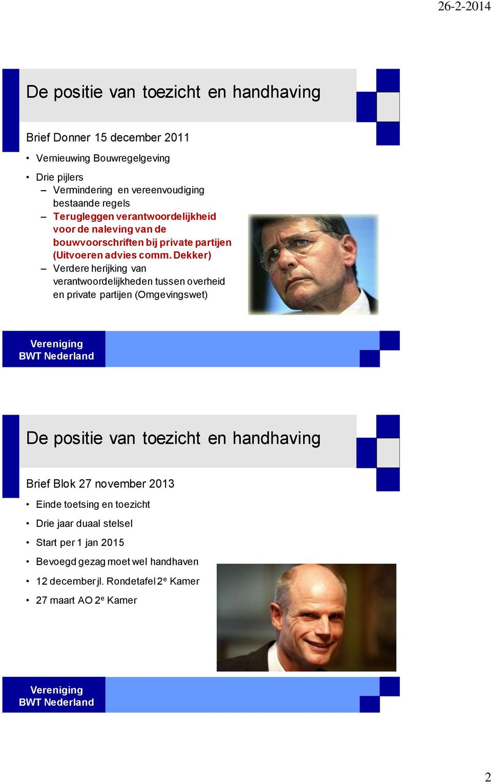 Dekker) Verdere herijking van verantwoordelijkheden tussen overheid en private partijen (Omgevingswet) Vereniging BWT Nederland De positie van toezicht en handhaving