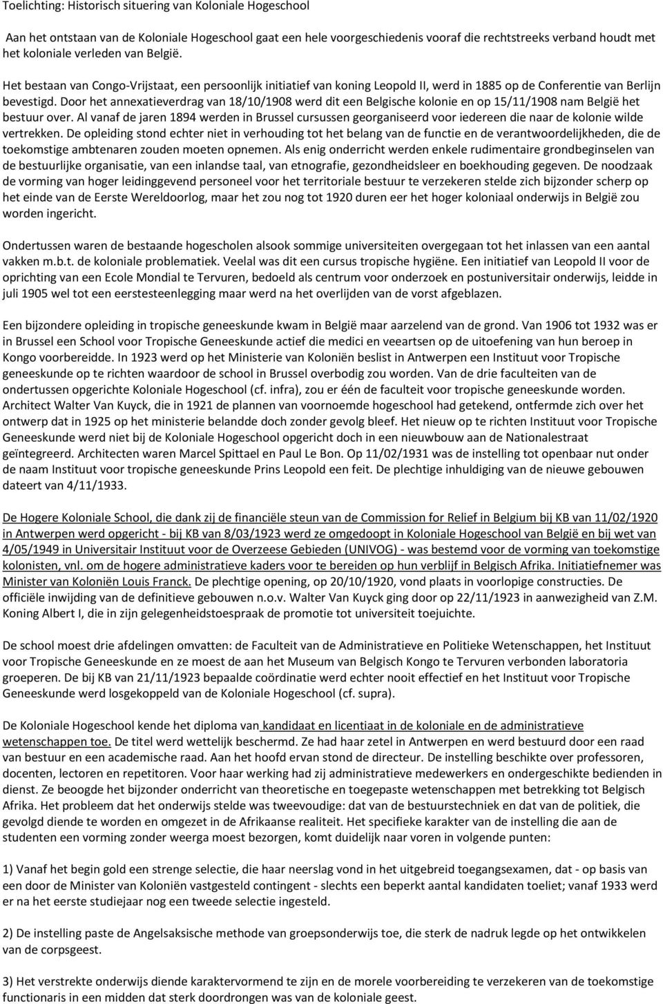 Door het annexatieverdrag van 18/10/1908 werd dit een Belgische kolonie en op 15/11/1908 nam België het bestuur over.