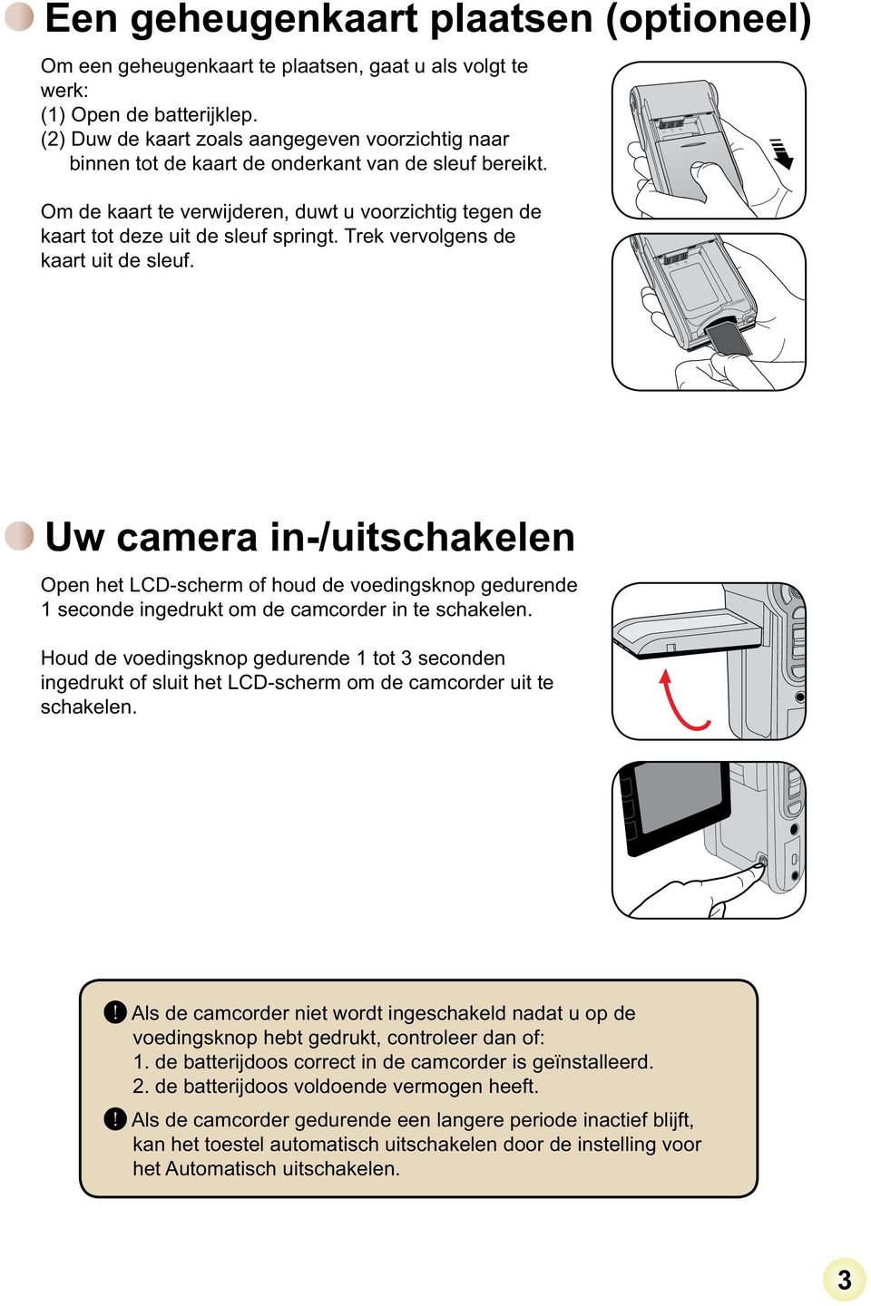 Houd de voedingsknop gedurende 1 tot 3 seconden ingedrukt of sluit het LCD-scherm om de camcorder uit te schakelen.