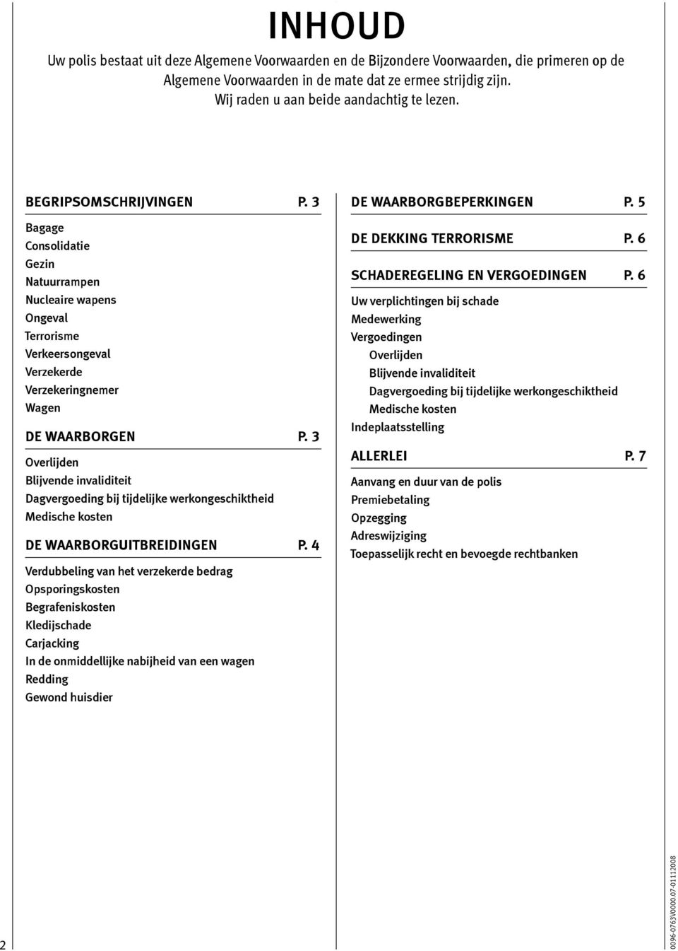 3 Bagage Consolidatie Gezin Natuurrampen Nucleaire wapens Ongeval Terrorisme Verkeersongeval Verzekerde Verzekeringnemer Wagen DE WAARBORGEN P.