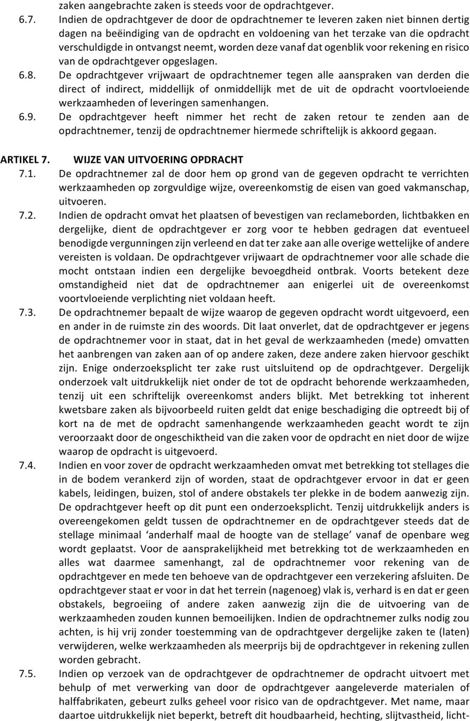 verschuldigdeinontvangstneemt,wordendezevanafdatogenblikvoorrekeningenrisico vandeopdrachtgeveropgeslagen. 6.8.