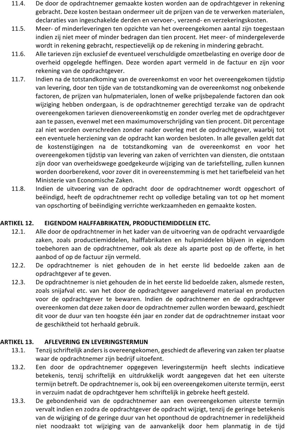 MeerUofminderleveringentenopzichtevanhetovereengekomenaantalzijntoegestaan indienzijnietmeerofminderbedragendantienprocent.