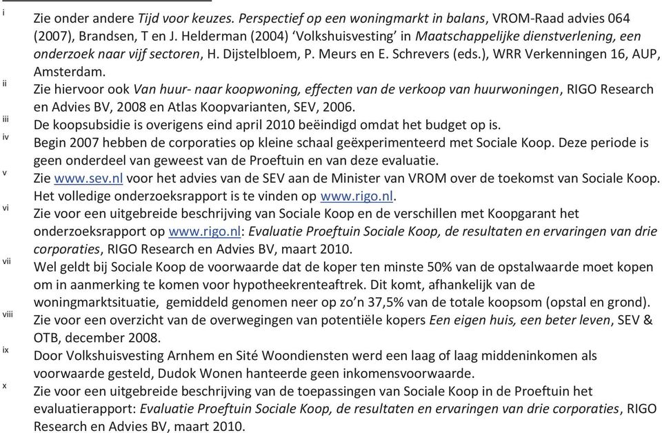 Zie hiervoor ook Van huur- naar koopwoning, effecten van de verkoop van huurwoningen, RIGO Research en Advies BV, 2008 en Atlas Koopvarianten, SEV, 2006.