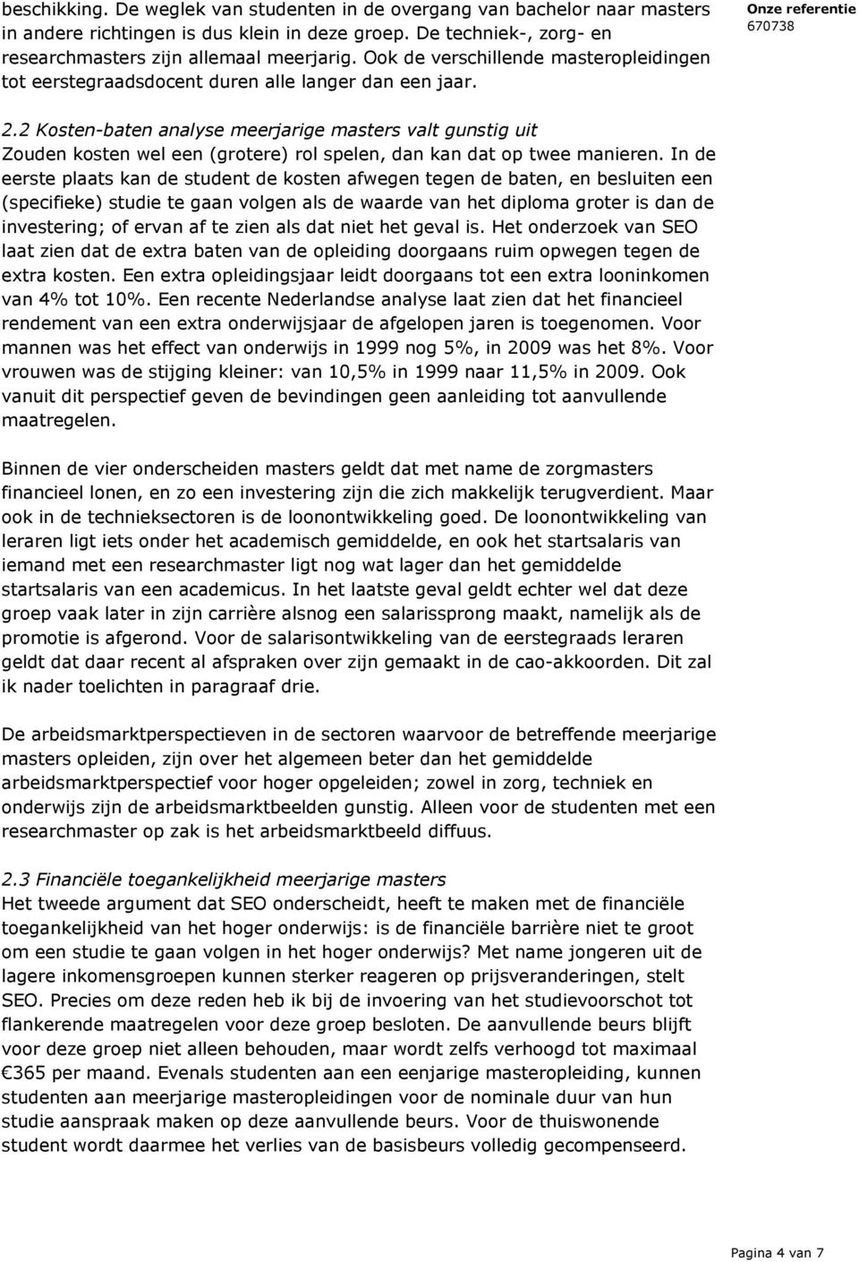 2 Kosten-baten analyse meerjarige masters valt gunstig uit Zouden kosten wel een (grotere) rol spelen, dan kan dat op twee manieren.