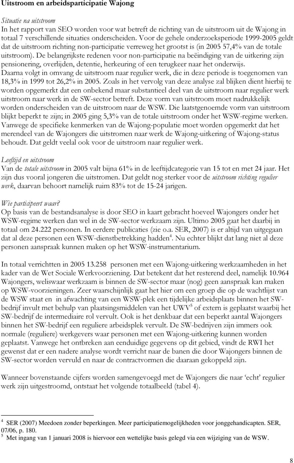 De belangrijkste redenen voor non-participatie na beëindiging van de uitkering zijn pensionering, overlijden, detentie, herkeuring of een terugkeer naar het onderwijs.