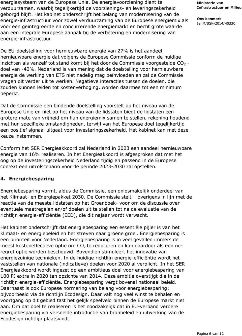 hecht grote waarde aan een integrale Europese aanpak bij de verbetering en modernisering van energie-infrastructuur.