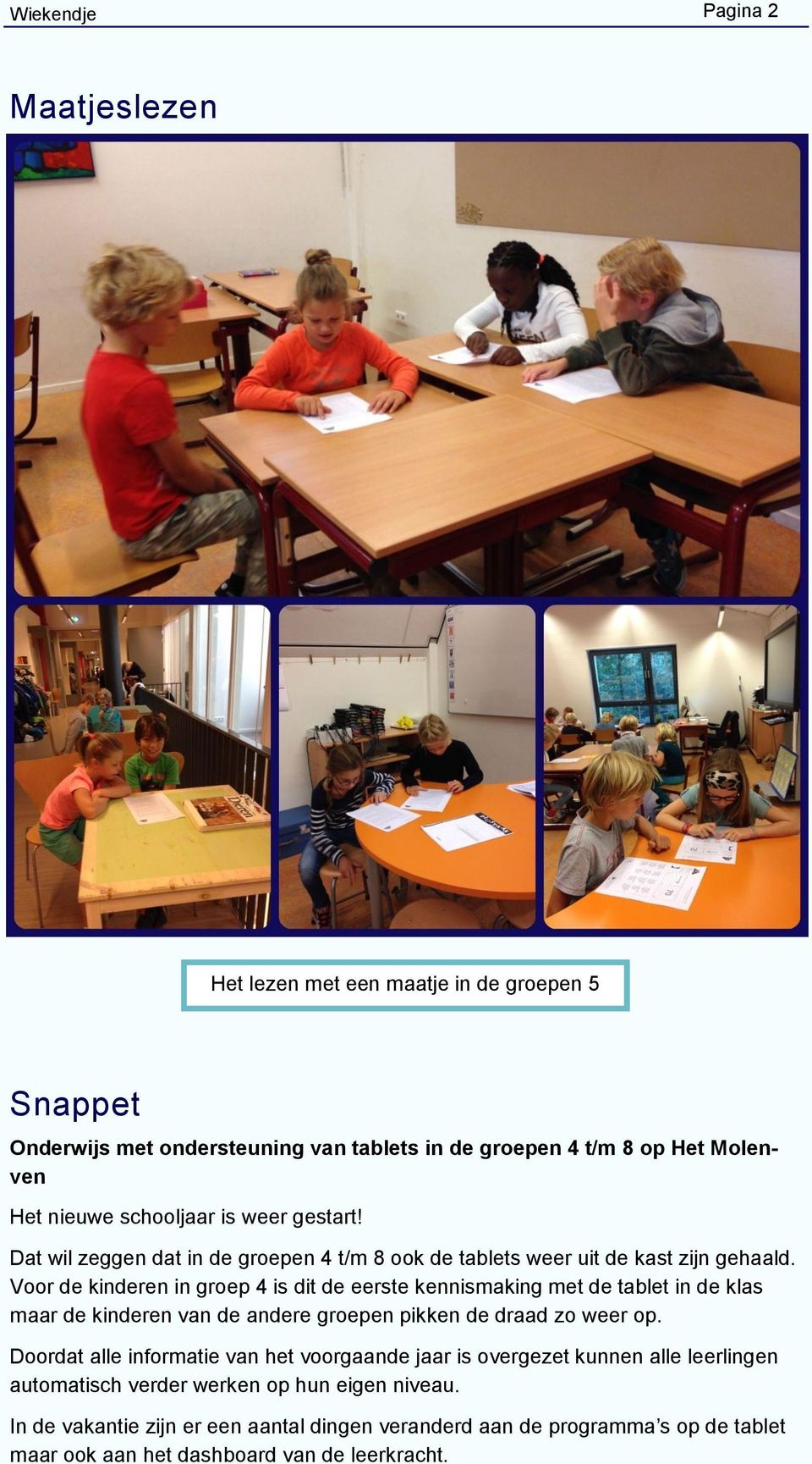 Voor de kinderen in groep 4 is dit de eerste kennismaking met de tablet in de klas maar de kinderen van de andere groepen pikken de draad zo weer op.