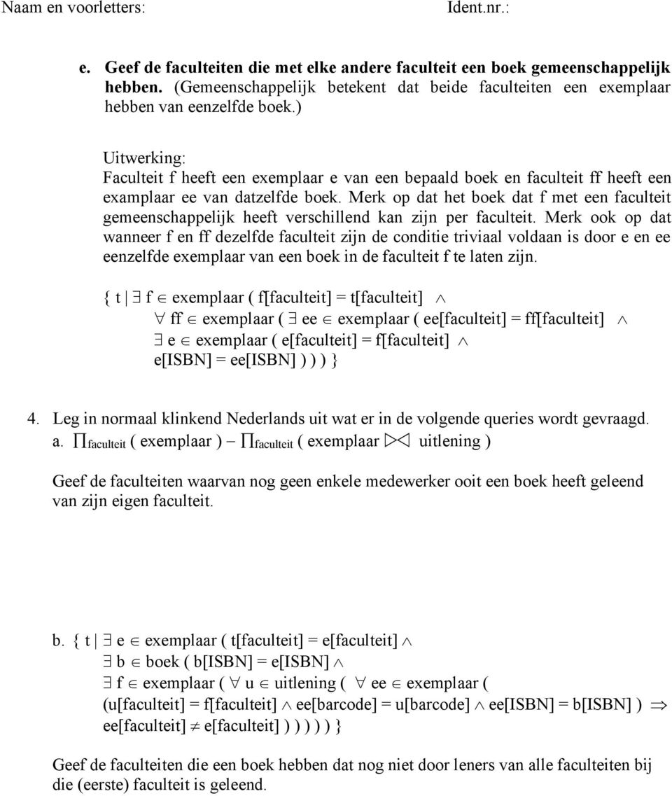 Merk op dat het boek dat f met een faculteit gemeenschappelijk heeft verschillend kan zijn per faculteit.