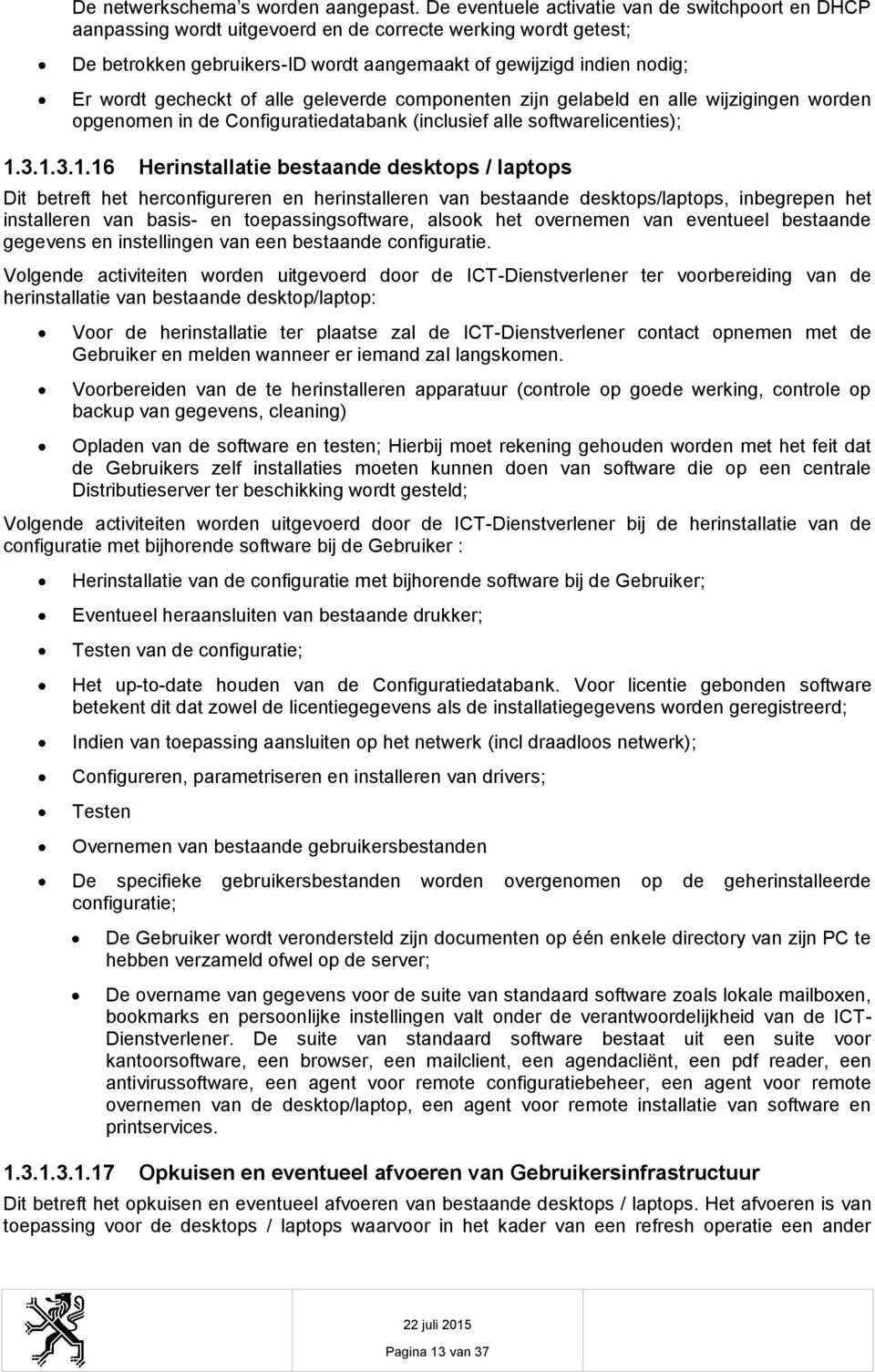 geleverde cmpnenten zijn gelabeld en alle wijzigingen wrden pgenmen in de Cnfiguratiedatabank (inclusief alle sftwarelicenties); 1.