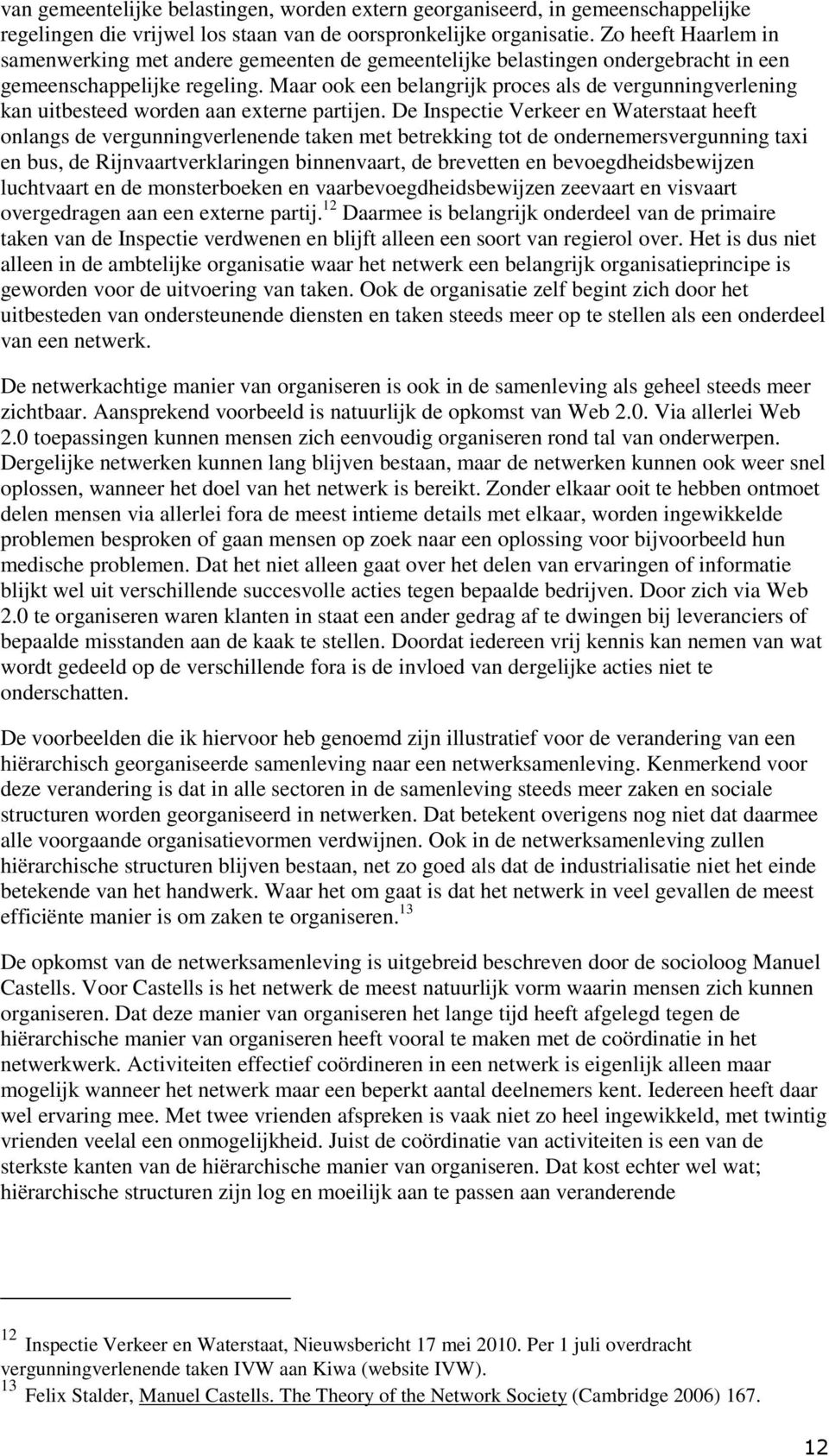 Maar ook een belangrijk proces als de vergunningverlening kan uitbesteed worden aan externe partijen.