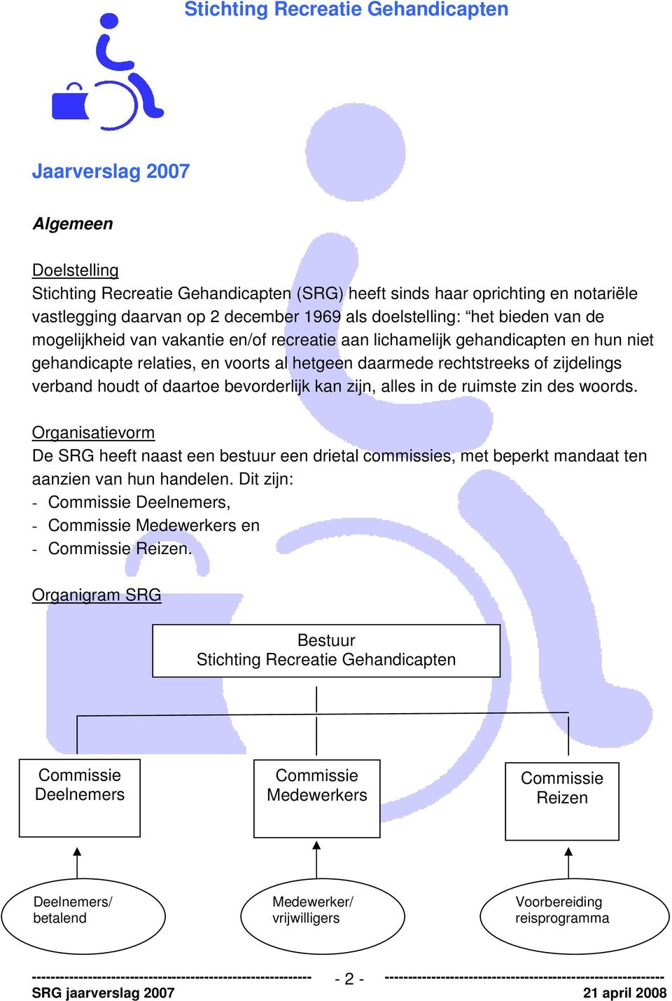 verband houdt of daartoe bevorderlijk kan zijn, alles in de ruimste zin des woords.