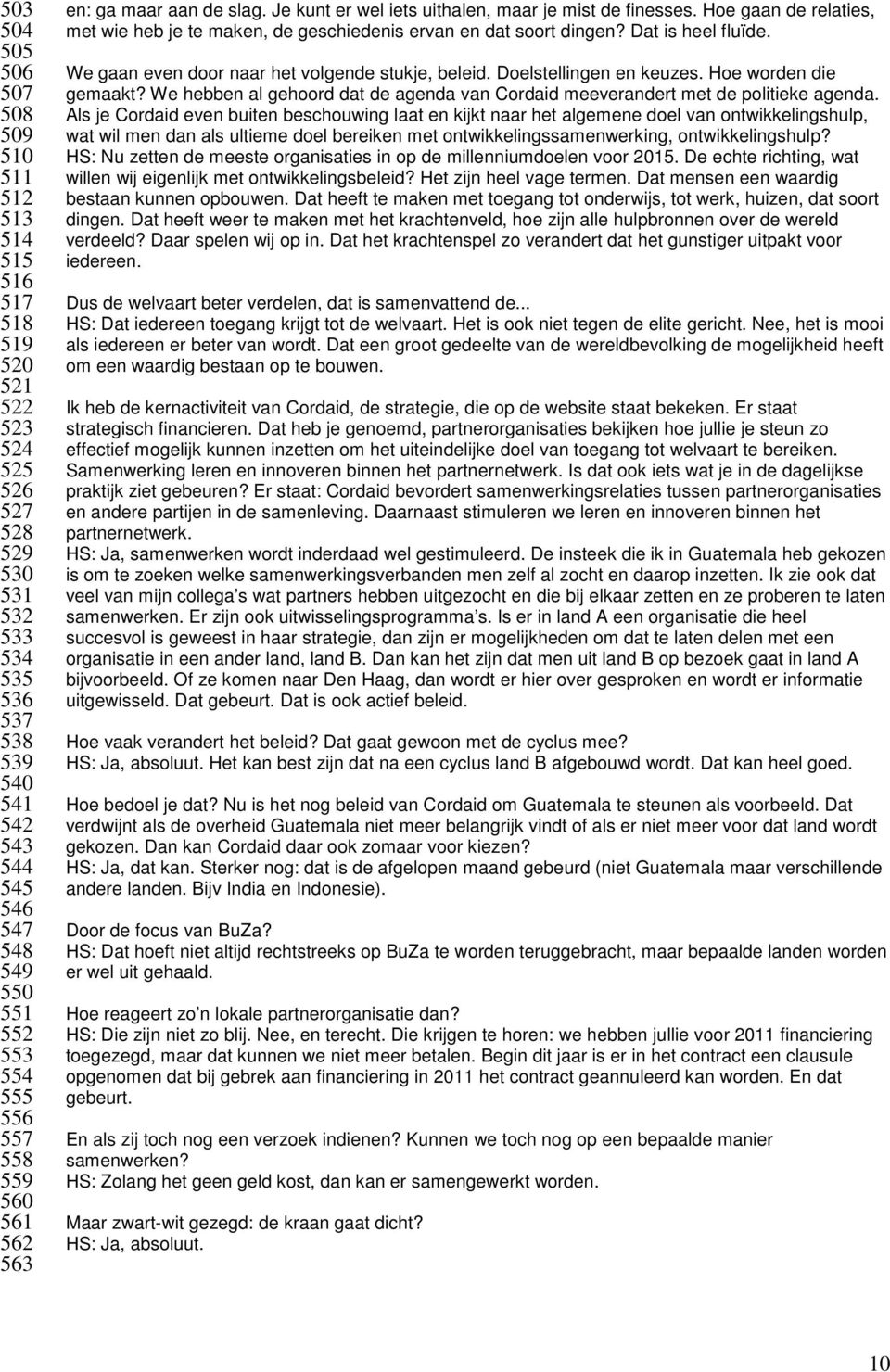 Hoe gaan de relaties, met wie heb je te maken, de geschiedenis ervan en dat soort dingen? Dat is heel fluïde. We gaan even door naar het volgende stukje, beleid. Doelstellingen en keuzes.