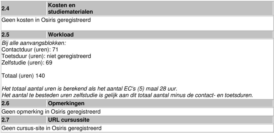 Totaal (uren) 140 Het totaal aantal uren is berekend als het aantal EC's (5) maal 28 uur.