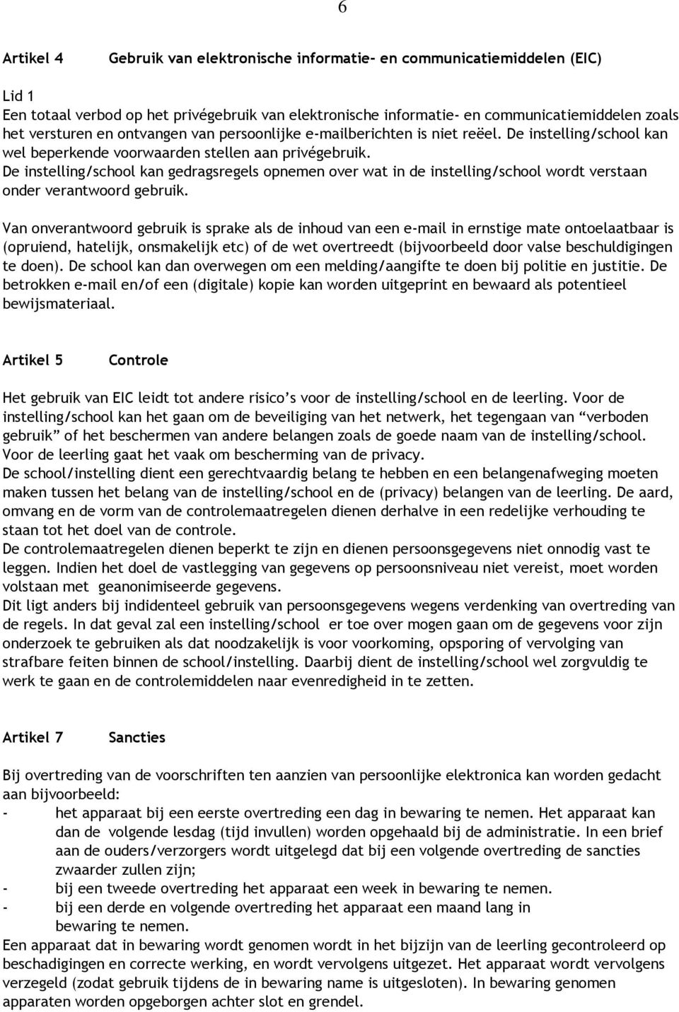 De instelling/school kan gedragsregels opnemen over wat in de instelling/school wordt verstaan onder verantwoord gebruik.