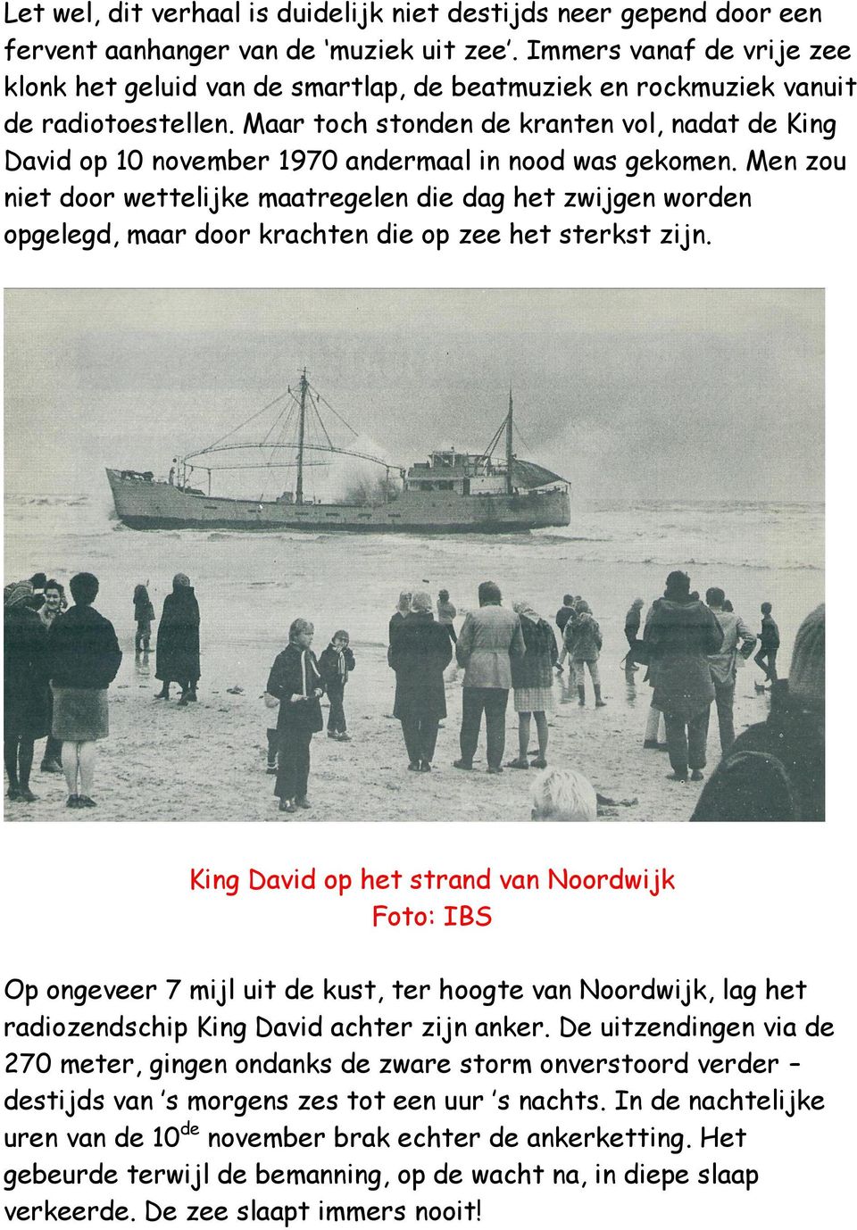 Maar toch stonden de kranten vol, nadat de King David op 10 november 1970 andermaal in nood was gekomen.