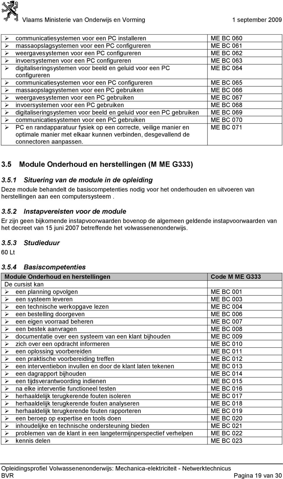 ME BC 066 weergavesystemen voor een PC gebruiken ME BC 067 invoersystemen voor een PC gebruiken ME BC 068 digitaliseringsystemen voor beeld en geluid voor een PC gebruiken ME BC 069